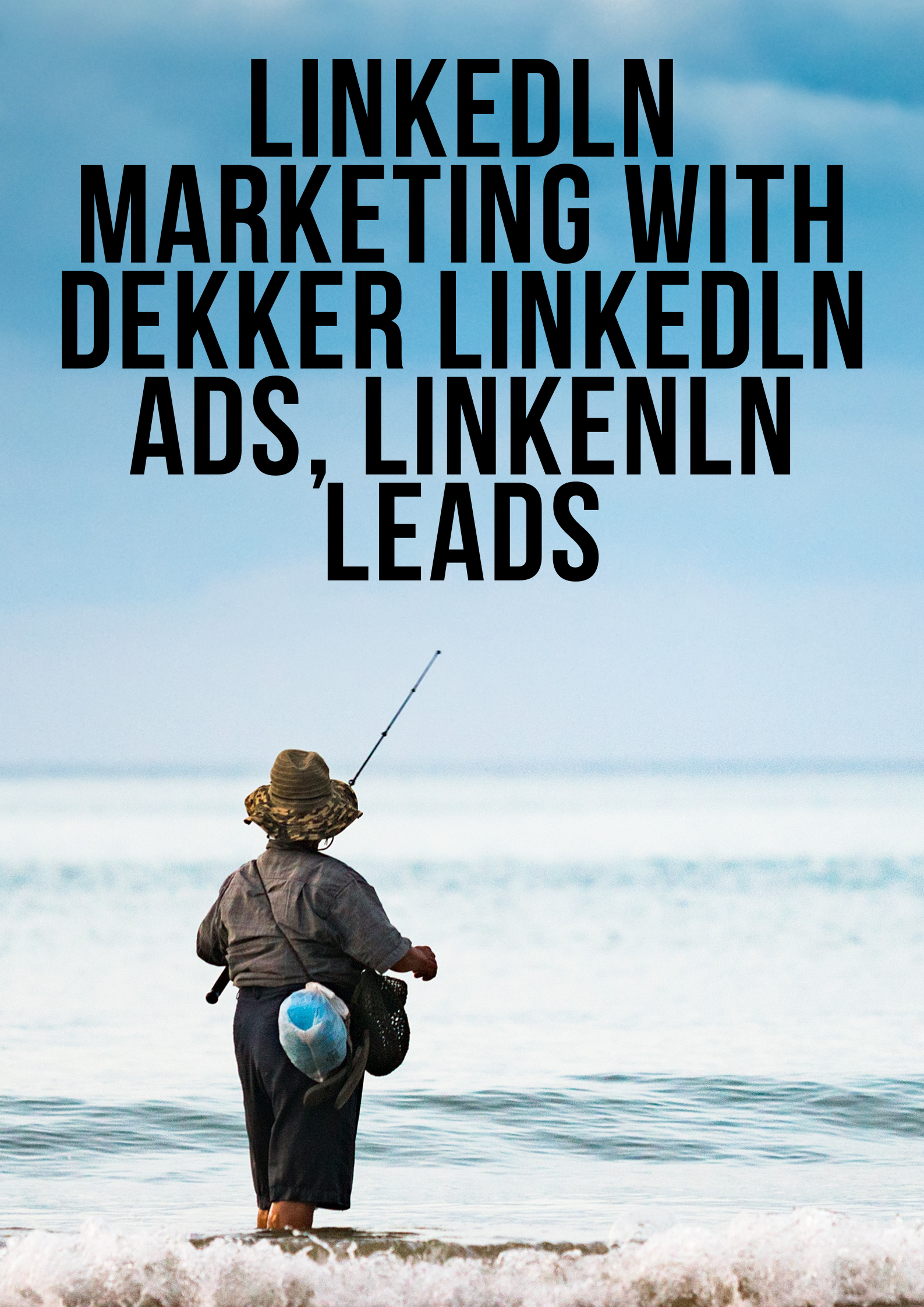 Image Linkedln Marketing with Dekker Linkedln Ads, Linkenln Leads